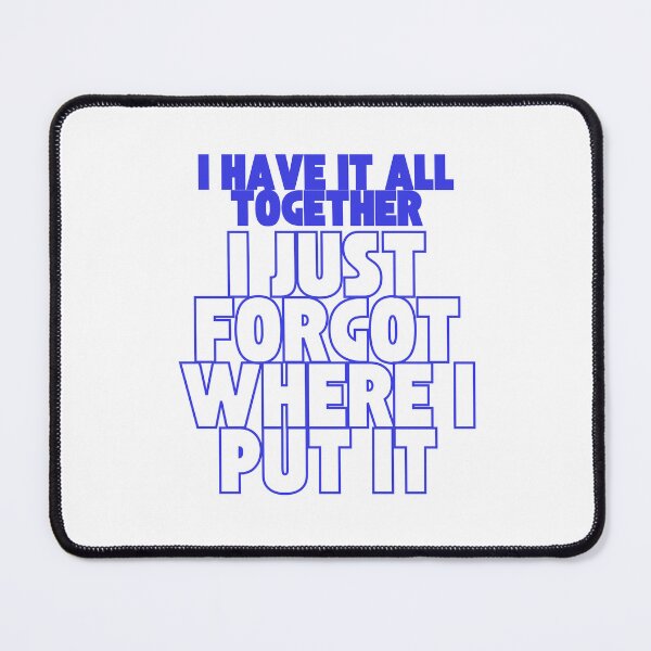Item preview, I Have It All Together… Just Forgot Where I Put It – Funny Relatable Quote designed and sold by drdoodle92 Art.