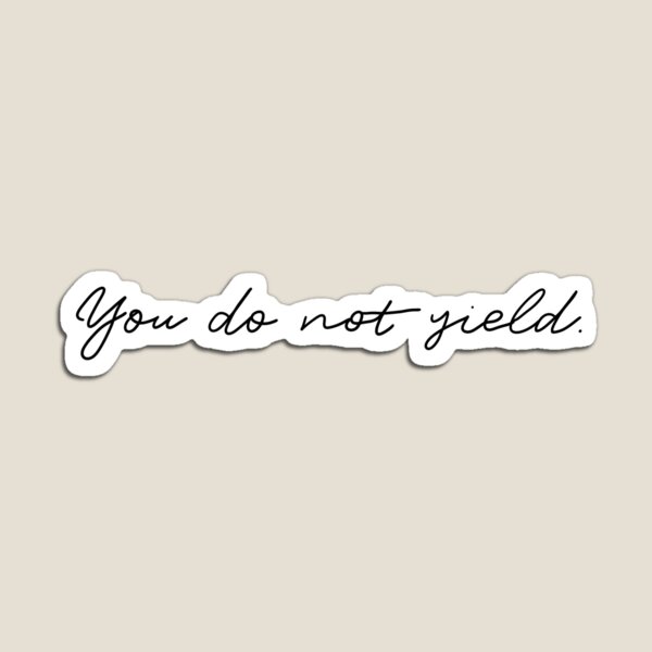 Item preview, "You do not yield." | Throne of Glass designed and sold by Charlotte Watson.