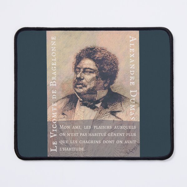 Item preview, Alexandre Dumas quote: Mon ami, les plaisirs auxquels on n’est pas habitué gênent plus que les chagrins dont on avait l’habitude. designed and sold by artbleed.