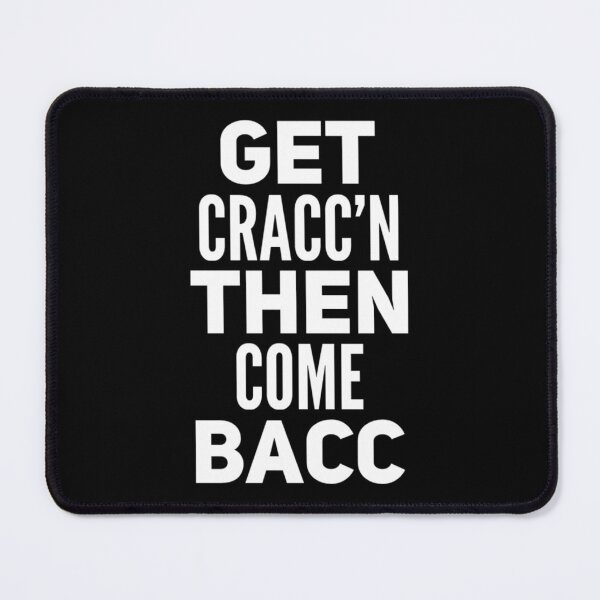 Item preview, Get Cracc'n Then Come Bacc designed and sold by DIRTYDUNNZ.