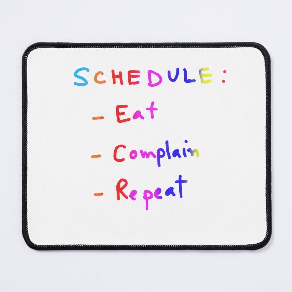 Item preview, Schedule: eat. complain. repeat designed and sold by drdoodle92 Art.