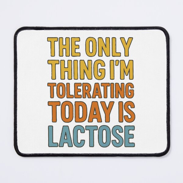 Item preview, The Only Thing I'm Tolerating Today Is Lactose designed and sold by DopeyRobot.