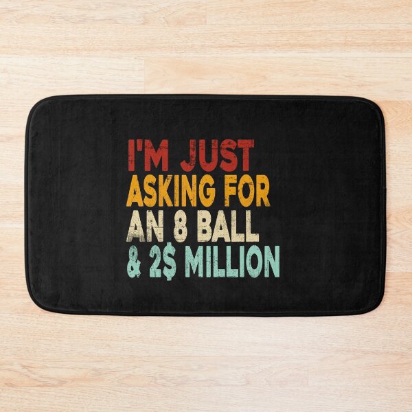 Item preview, I'm Just Asking For A 8 Ball And 2 Million Dollars Funny  designed and sold by ZANNIX.