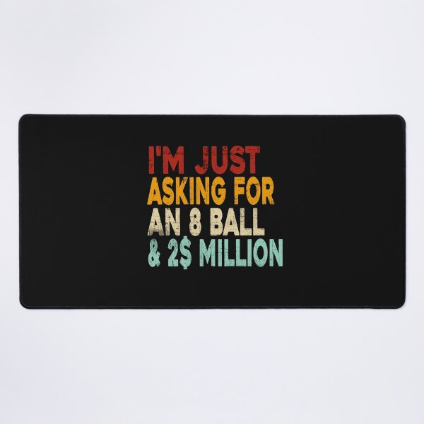 Item preview, I'm Just Asking For A 8 Ball And 2 Million Dollars Funny  designed and sold by ZANNIX.