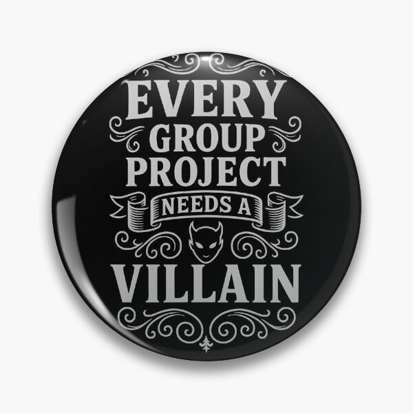 Item preview, Every Group Project Needs a Villain Funny Cheeky Quote Design designed and sold by Shoot-The-Moon.