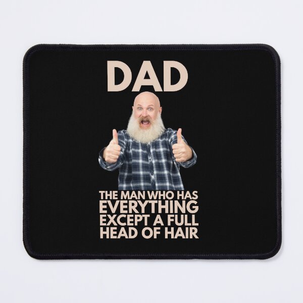 Item preview, Dad The Man Who Has Everything Except A Full Head Of Hair designed and sold by Pishpunta.