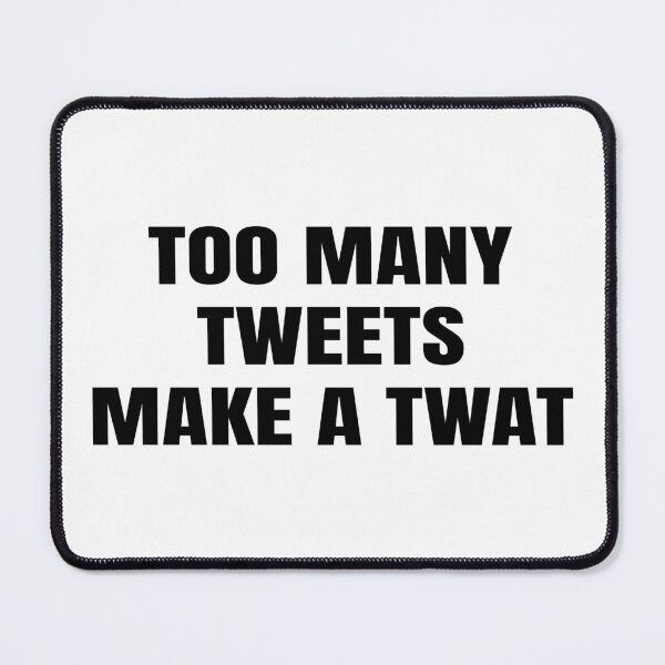 Item preview, Too Many Tweets Make a Twat designed and sold by GraphiGroove.