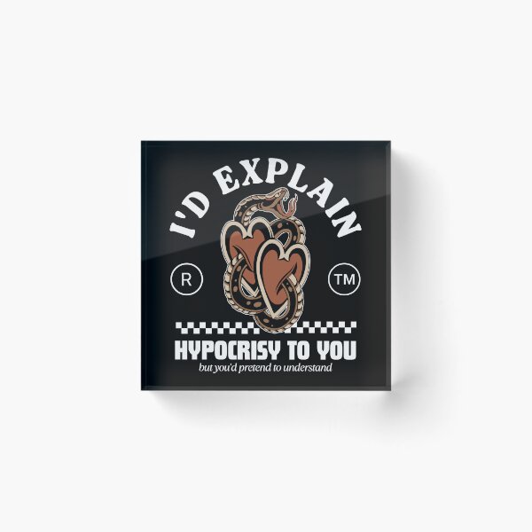 Item preview, I'd explain hypocrisy to you designed and sold by Peerless-Prime.