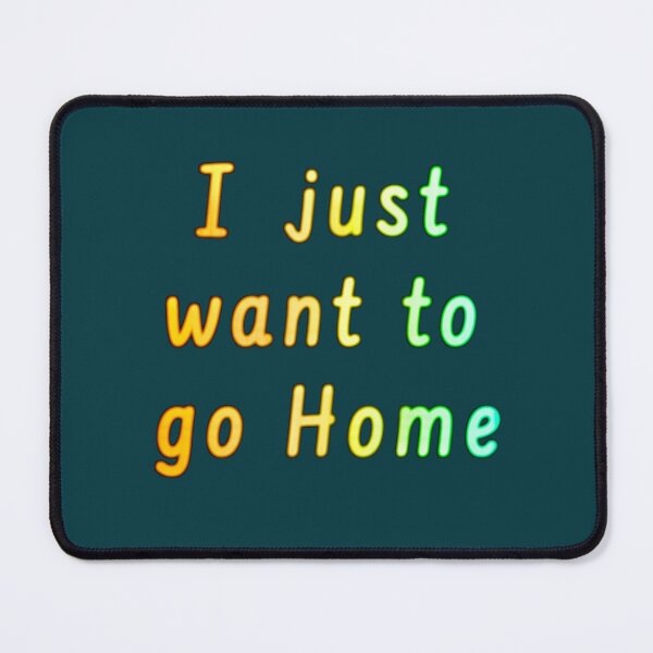 Item preview, I just want to go Home designed and sold by Amanda1775.