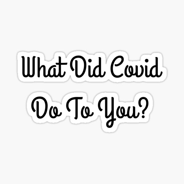 Item preview, what did covid do to you  designed and sold by Wordsmith-Wear.