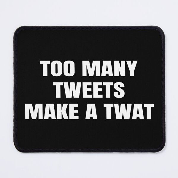 Item preview, Too Many Tweets Make a Twat designed and sold by GraphiGroove.