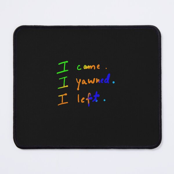 Item preview, I came. I yawned. I left. designed and sold by drdoodle92 Art.