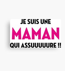 I am a Mum who assuruuure !! Canvas Print