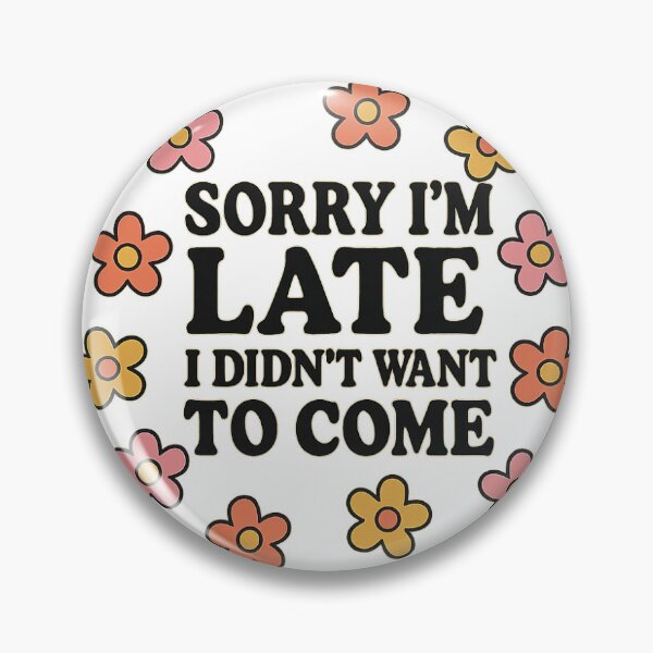 Item preview, Sorry I'm late I didn't want to come  designed and sold by TOPDESIGNS9.