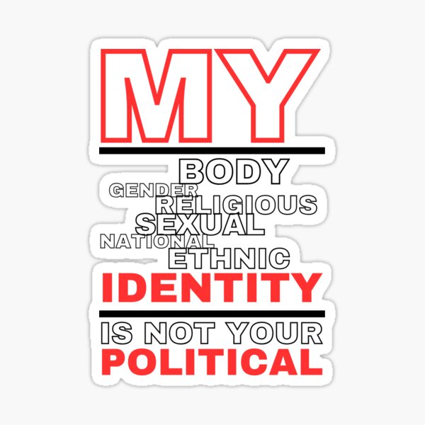 Item preview, My Identity Is Not Your Political Issue designed and sold by West of Athens.
