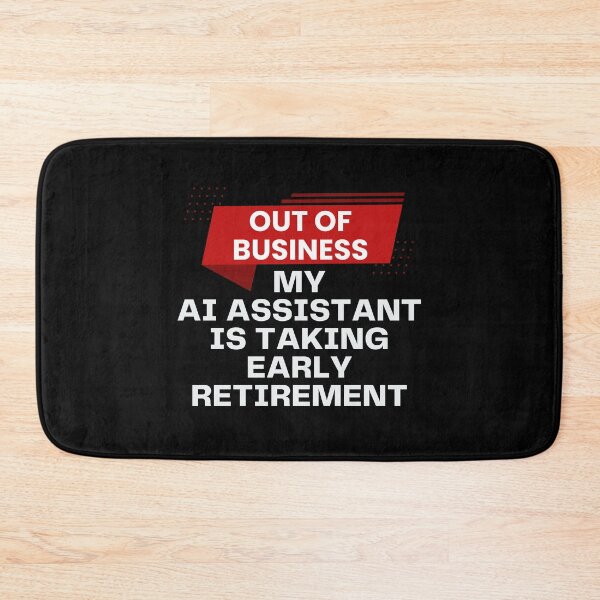 Item preview, Out of Business - My AI Assistant is Taking Early Retirement! designed and sold by MPC-Mince-Pies.
