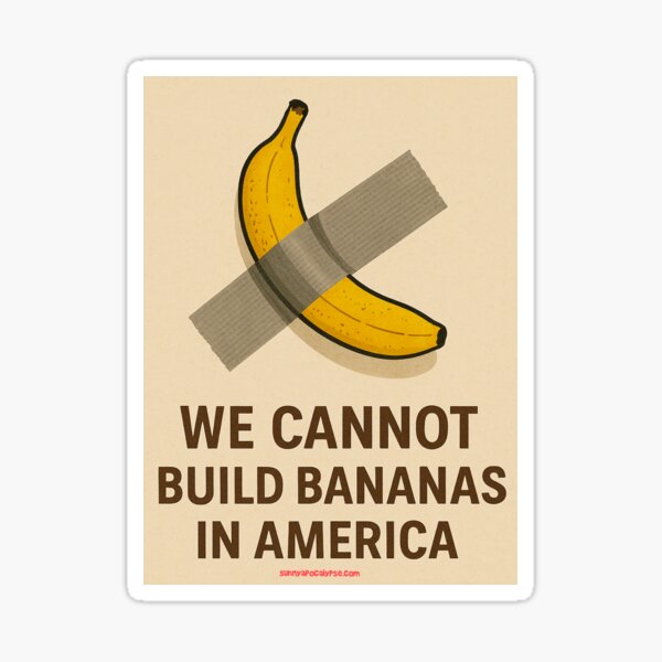 Item preview, We cannot build bananas in America  designed and sold by Sunny Apocalypse .