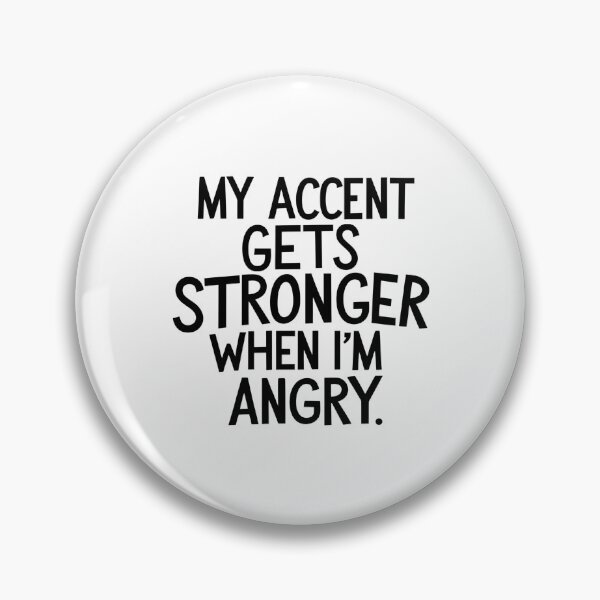 Item preview, My Accent Gets Stronger When I’m Angry designed and sold by SINTAPUJOS.