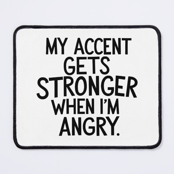 Item preview, My Accent Gets Stronger When I’m Angry designed and sold by SINTAPUJOS.
