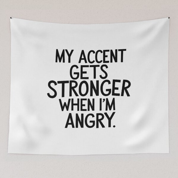 Item preview, My Accent Gets Stronger When I’m Angry designed and sold by SINTAPUJOS.