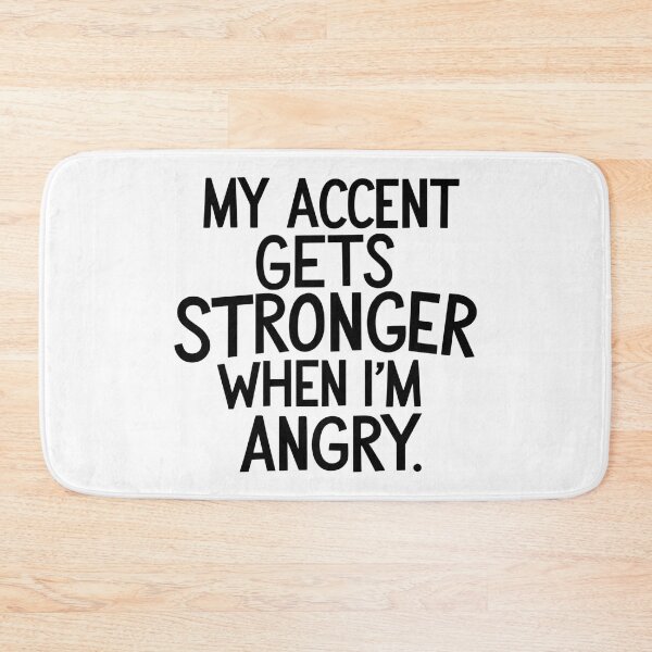 Item preview, My Accent Gets Stronger When I’m Angry designed and sold by SINTAPUJOS.