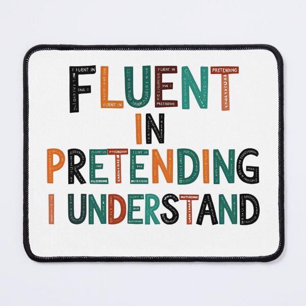 Item preview, Fluent in Pretending I Understand designed and sold by SINTAPUJOS.