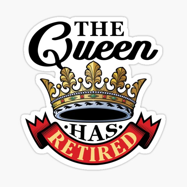 Item preview, The Queen Has Retired designed and sold by jaygo.