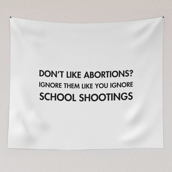 Item preview, Don’t like ABORTIONS? Ignore them... like you ignore SCHOOL SHOOTINGS designed and sold by Thelittlelord.