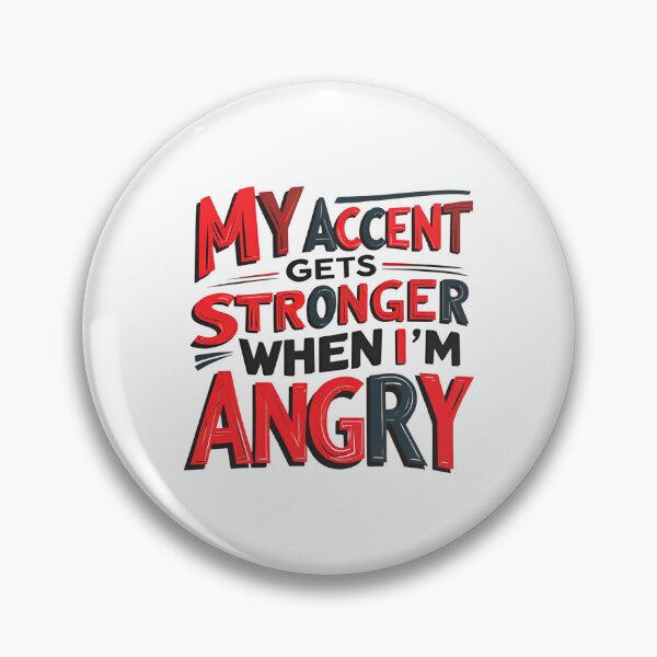 Item preview, My Accent Gets Stronger When I’m Angry 2 designed and sold by SINTAPUJOS.