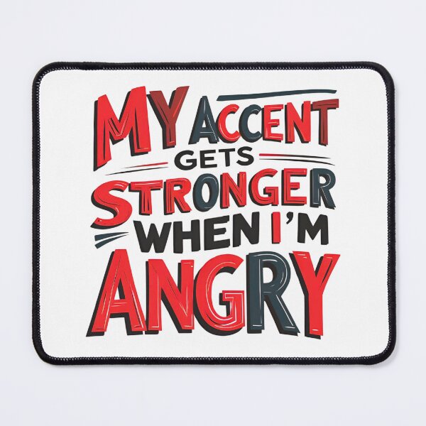 Item preview, My Accent Gets Stronger When I’m Angry 2 designed and sold by SINTAPUJOS.