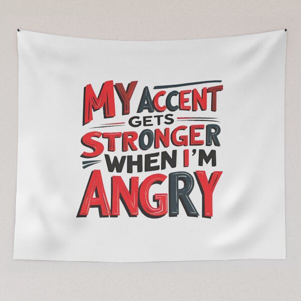 Item preview, My Accent Gets Stronger When I’m Angry 2 designed and sold by SINTAPUJOS.