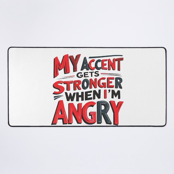 Item preview, My Accent Gets Stronger When I’m Angry 2 designed and sold by SINTAPUJOS.
