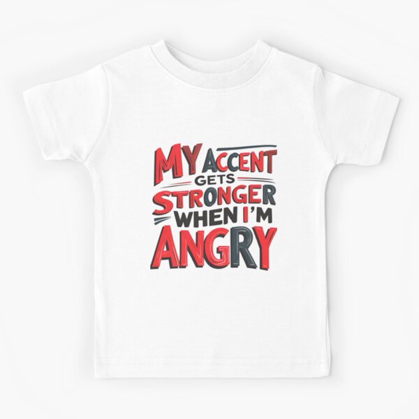 Item preview, My Accent Gets Stronger When I’m Angry 2 designed and sold by SINTAPUJOS.