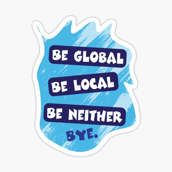 Item preview, Be Global Be Local Be Neither Bye – Third Culture Kid Identity Design designed and sold by Sarcastic designs.