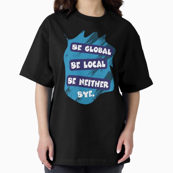 Item preview, Be Global Be Local Be Neither Bye – Third Culture Kid Identity Design designed and sold by Sarcastic designs.