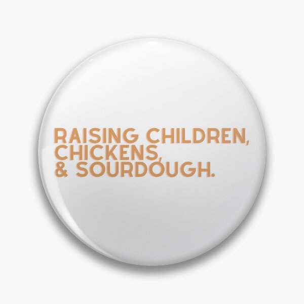 Item preview, raising children, chickens, and sourdough designed and sold by 0shelby.