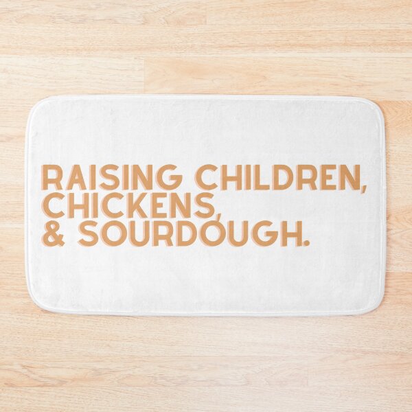 Item preview, raising children, chickens, and sourdough designed and sold by 0shelby.
