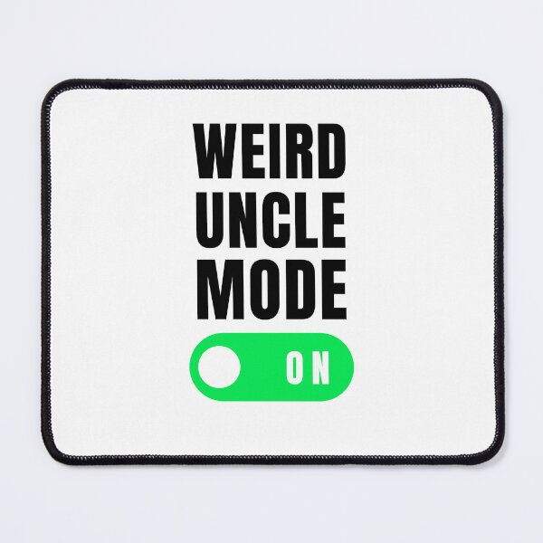 Item preview, Weird uncle mode on funny uncle joke uncle appreciation designed and sold by snowry.