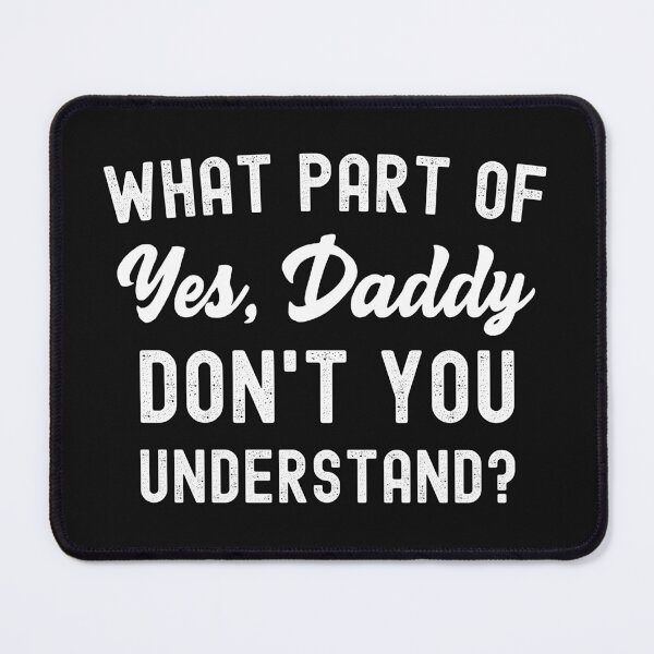 Item preview, What Part Of Yes Daddy Don't You Understand? designed and sold by SharpThreadZ.
