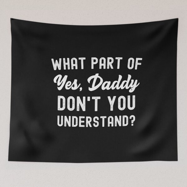 Item preview, What Part Of Yes Daddy Don't You Understand? designed and sold by SharpThreadZ.