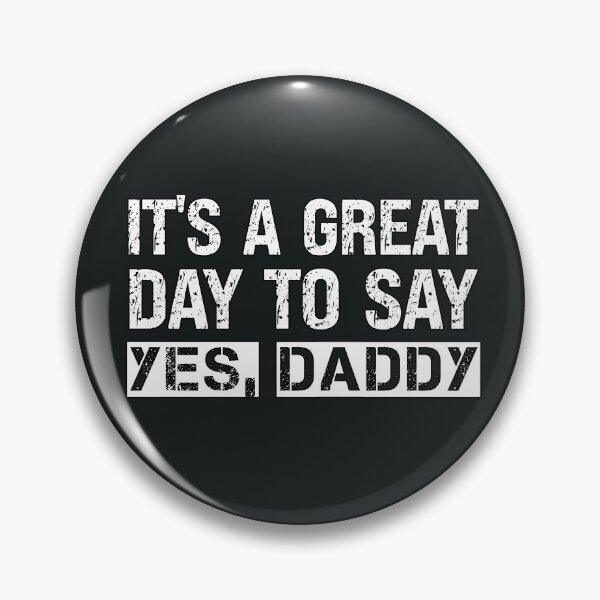 Item preview, It's A Great Day To Say Yes Daddy  designed and sold by SharpThreadZ.