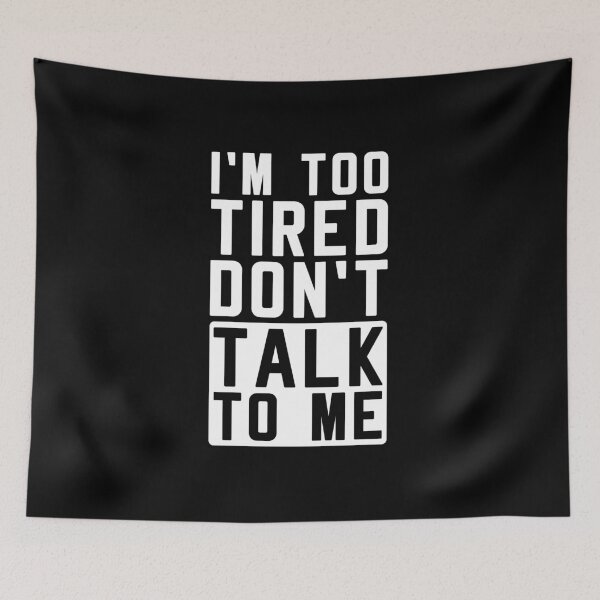 Item preview, I'm Too Tired Don't Talk To Me - Tired Shirt designed and sold by T-shirt For You.