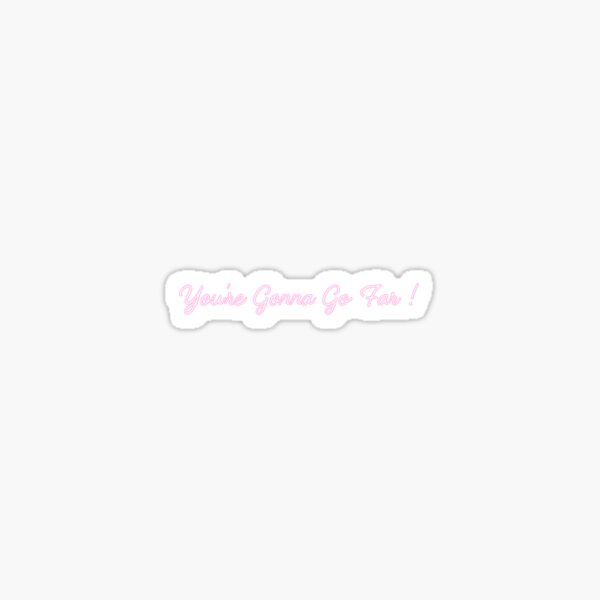 Item preview, You're Gonna Go Far designed and sold by sillysimplestickers.