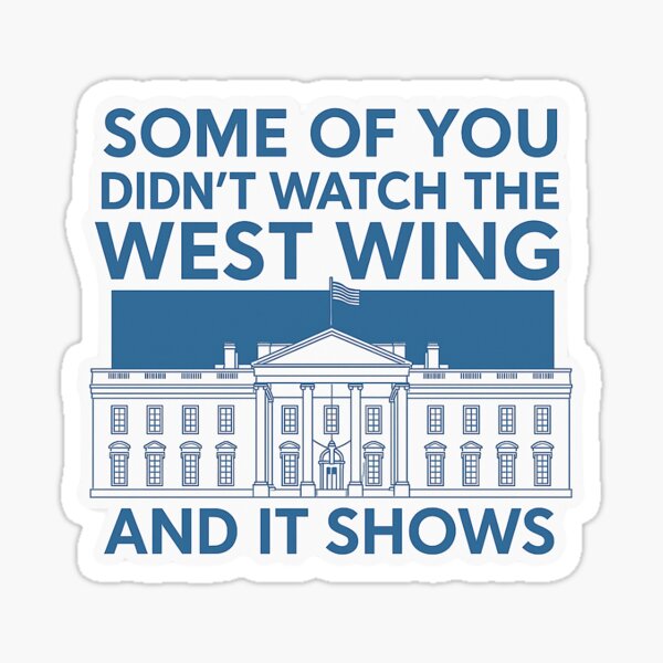 Artikel-Vorschau von Einige von euch haben The West Wing nicht gesehen und es zeigt – Politische Popkultur Sticker, designt und verkauft von SnarkyVibeStickerCo.