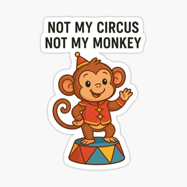 Item preview, Not My Circus, Not My Monkey – Funny Circus Monkey Illustration designed and sold by Showbyshosh.