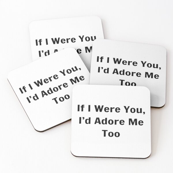 Item preview, If I Were You, I'd Adore Me Too designed and sold by PLANTONE.
