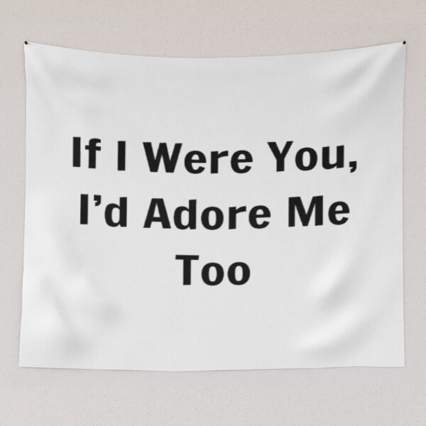 Item preview, If I Were You, I'd Adore Me Too designed and sold by PLANTONE.