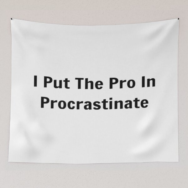 Item preview, I Put The Pro In Procrastinate designed and sold by PLANTONE.