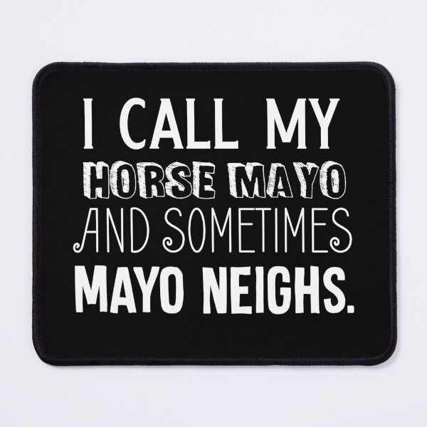 Item preview, I Call My Horse Mayo and Sometimes, Mayo Neighs designed and sold by holidays4you.