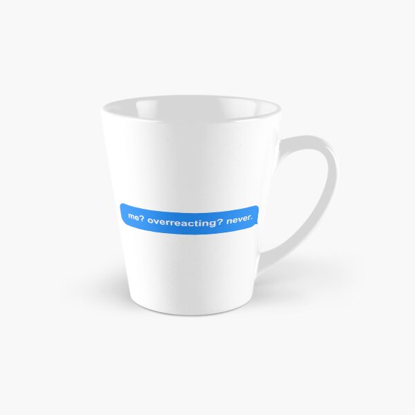 Item preview, me? overreacting? never. designed and sold by Newluck01.